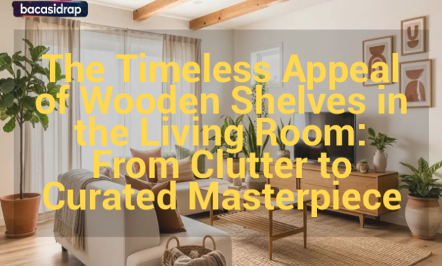 wooden-shelves-in-the-living-room-curated-style Wooden shelves in the living room styled with books, plants, and decorative objects